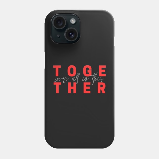 We're all in this together Phone Case by stickersbyjori