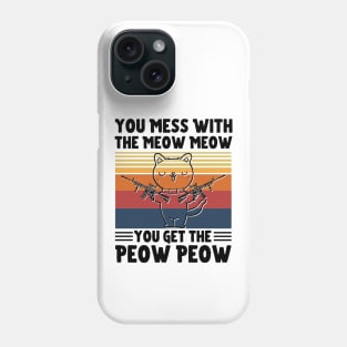 You Mess With The Meow Meow You Get The Peow Peow, Funny Retro Cat Sayings Phone Case