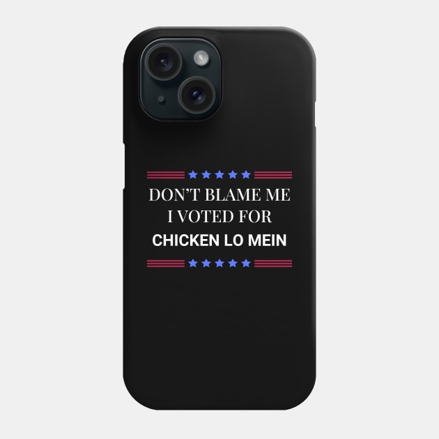 Don't Blame Me I Voted For Chicken Lo Mein Phone Case by Woodpile