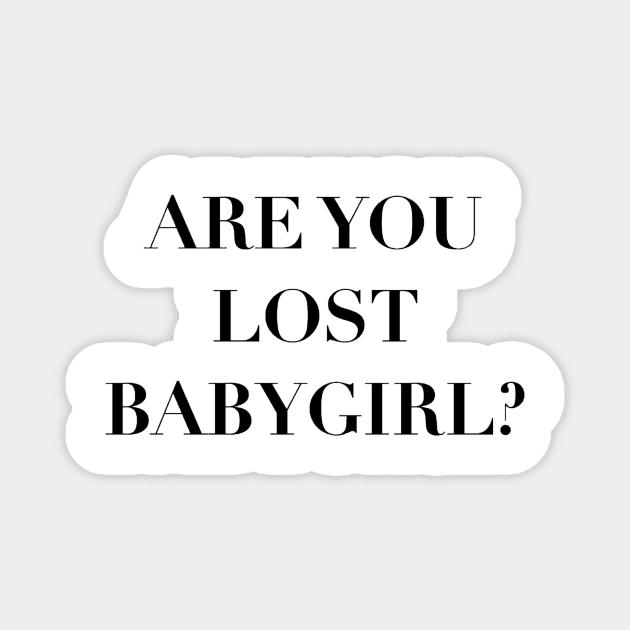 are you lost babygirl?—365 days quote Magnet by shreyaasm611