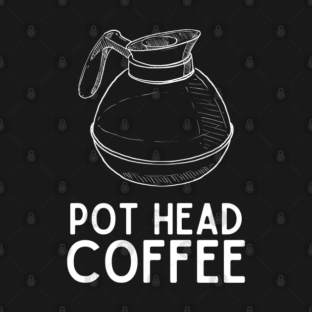 Pot Head Coffee - Coffee Jokes Humor Saying Gift Pot Head Vibes by KAVA-X