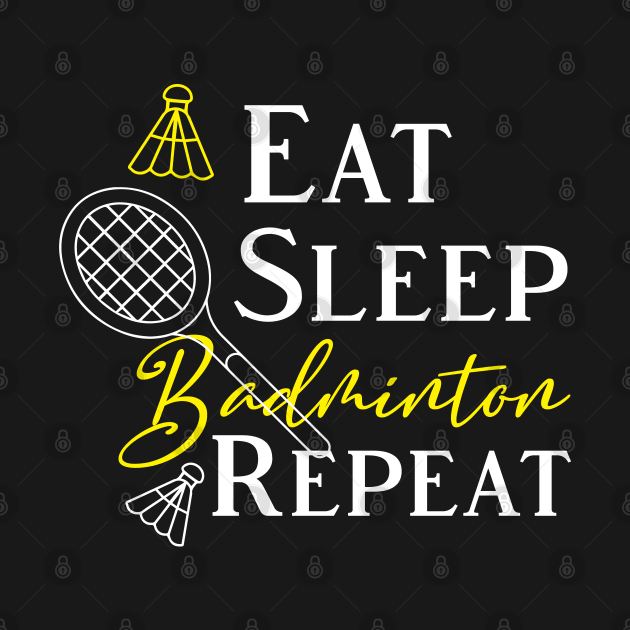 Eat Sleep Badminton Repeat by kirayuwi