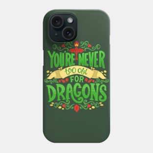 Never Too Old For Dragons Phone Case