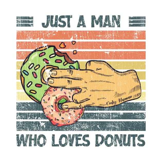 Just A Man Who Loves Donuts Food Cakes Vintage by US GIFT