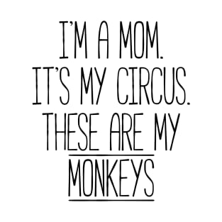 These Circus Monkeys are my Family Tshirt for Moms T-Shirt