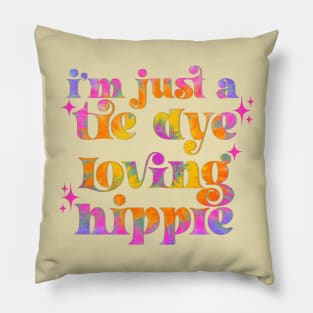 I’m just a tie dye loving hippie Pillow