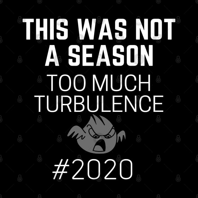 This Was Not A Season Too Much Turbulence 2020 by Happy - Design