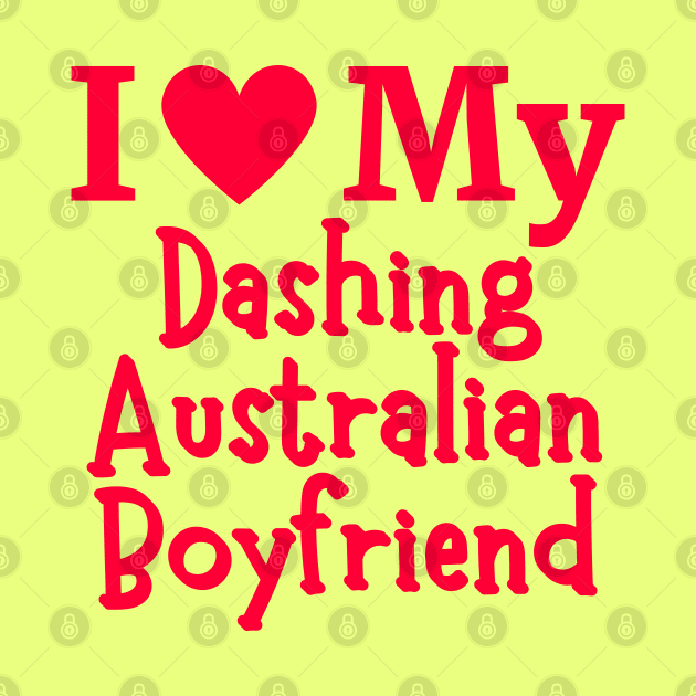 I Love My Dashing Australian Boyfriend - Cute Australia couple Love by The Sober Art