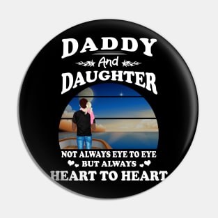 Daddy And Daughter T-shirt - Daddy And Daughter Not Always Eye To Eye But Heart Father's Day Pin