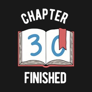 30th Birthday - Chapter 30 Finished T-Shirt