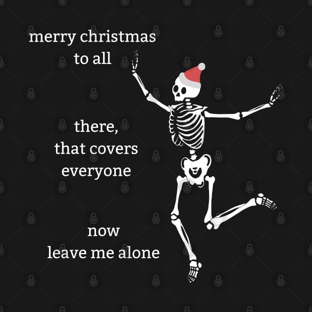 "Merry Christmas, Now Leave Me Alone" funny sassy skeleton Christmas design by Brave Dave Apparel