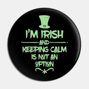 I'm Irish & Keeping Calm Is NOT An Option! Pin