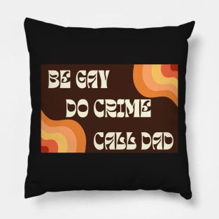 Be Gay Do Crime Call Dad Pillow