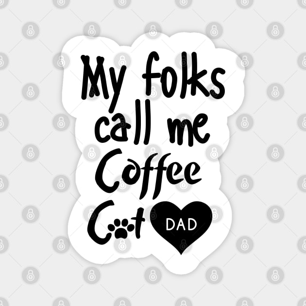 My folks call me Coffee Cat Dad Magnet by mksjr