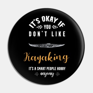 it's okay if you don't like kayaking, it's a smart people hobby anyway Pin