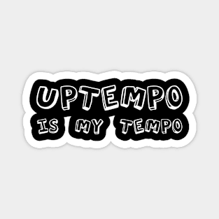 Uptempo is my Tempo! Magnet