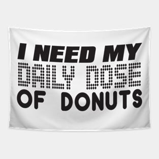 I Need My Daily Dose Of Donuts Tapestry