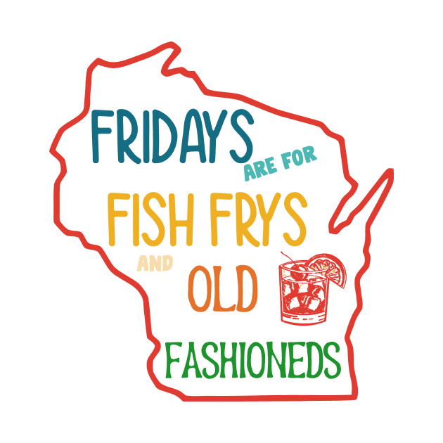 Fridays Are For Fish Frys And Old Fashioneds by Gilbert Layla