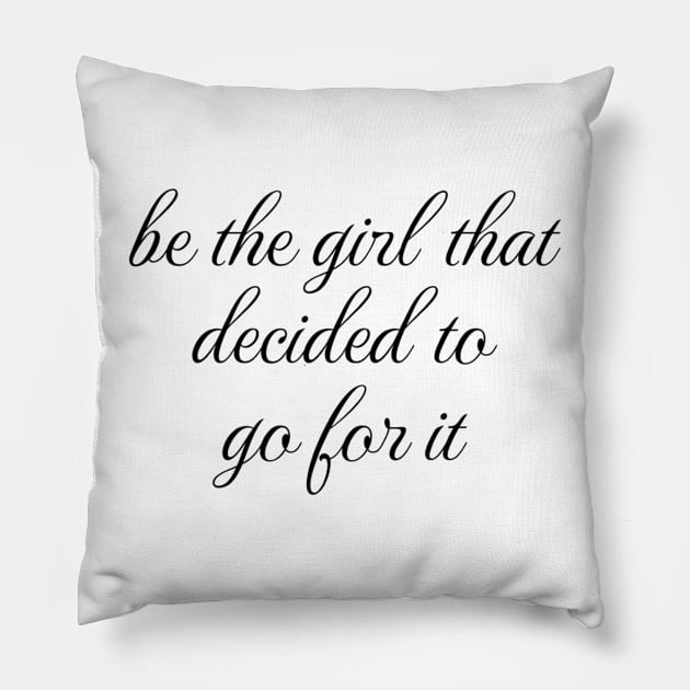 Women Empowerment Tee "Be the Girl That Decided to Go For It" Confidence Boosting T-Shirt, Inspirational Gift for Women Pillow by TeeGeek Boutique