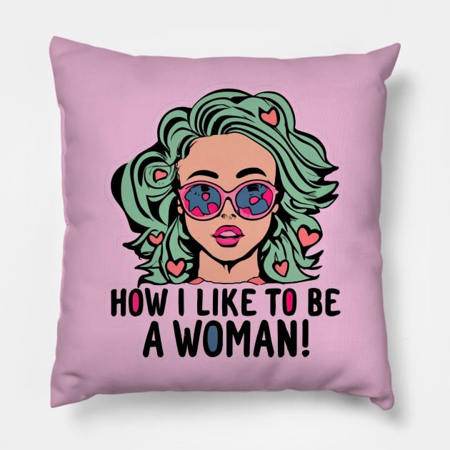 How I Love Being A Woman Pillow by BukovskyART