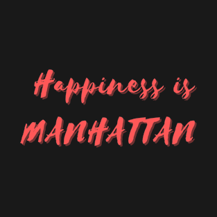 Happiness is Manhattan T-Shirt