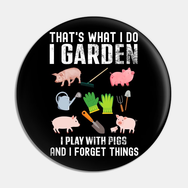 Thats What I Do I Garden I Play With Pigs Forget Things Pin by vintage-corner