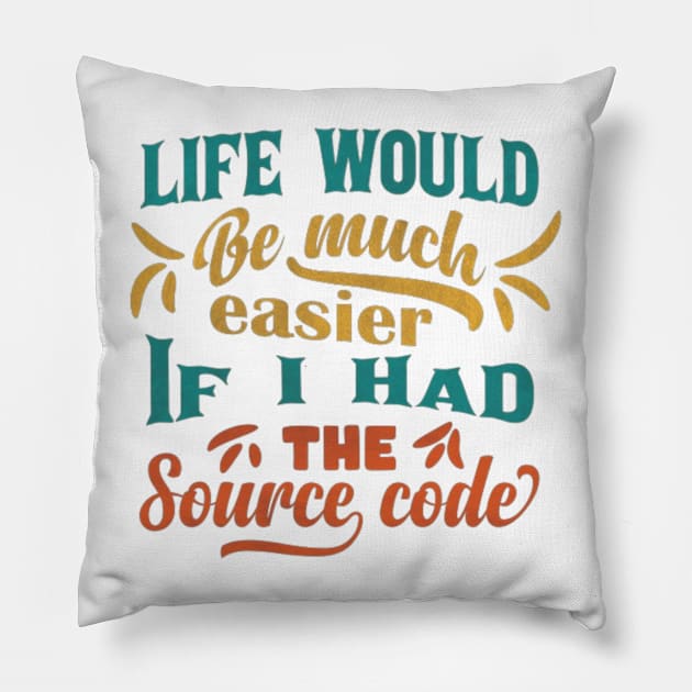 Life Would Be Much Easier If I Had The Source Code Pillow by themodestworm