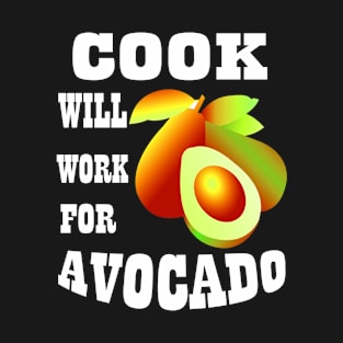 Cook Will Work for Avocado T-Shirt