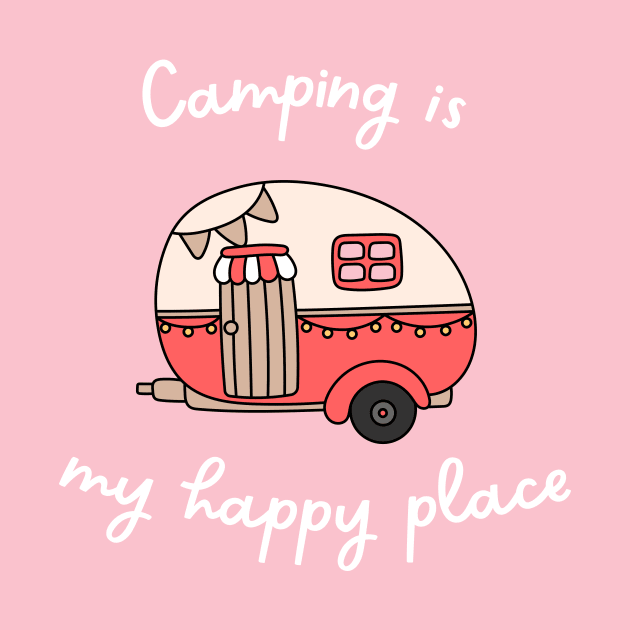 Camping Is My Happy Place by coldwater_creative