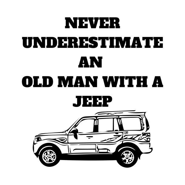 Never Underestimate An Old Man With A Jeep by Word and Saying