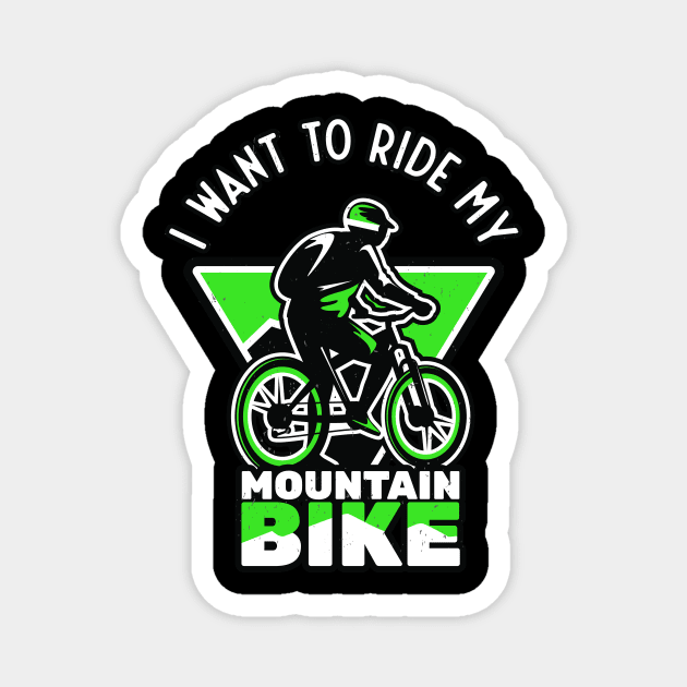 I Want To Ride My Mountain Bike Biker Magnet by Foxxy Merch