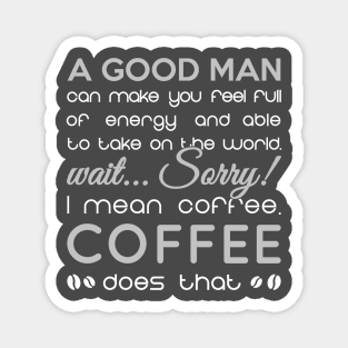 Good man or coffee Magnet