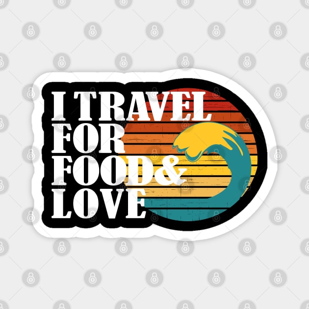 I travel for food and love. Funny traveler and always in love foodie addict or blogger and themed related Magnet by alcoshirts