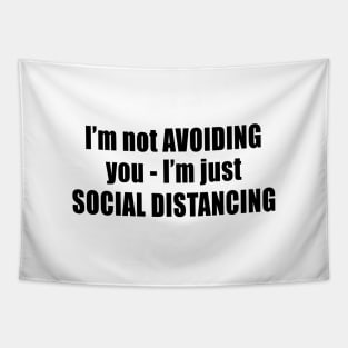 I'm Not Avoiding You - I'm Just Social Distancing Tapestry