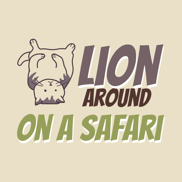 Safari. Lion Around on a Safari. by LaughInk