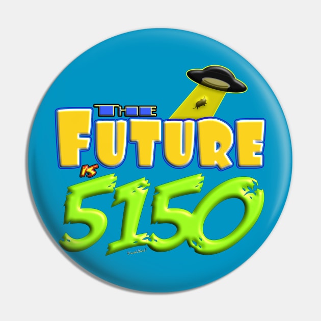 The Future is 5150 - Crazy! Pin by vivachas