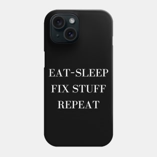 Eat Sleep Fix Stuff Repeat Phone Case