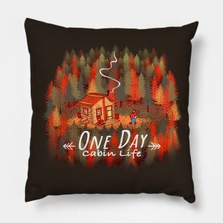 One Day, Cabin Life Pillow