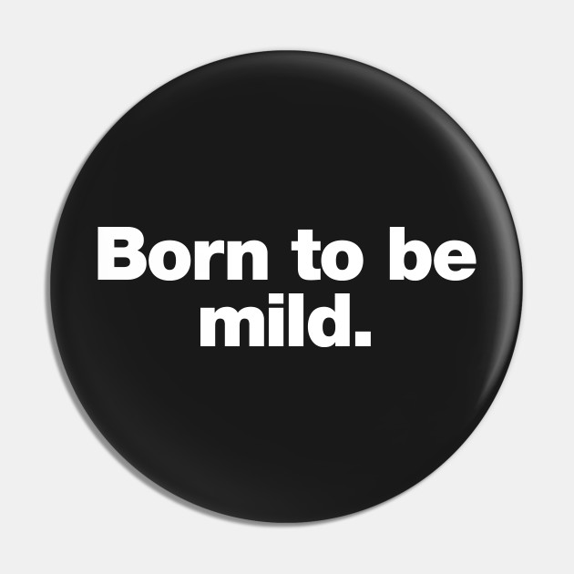 Born to be Mild pin!