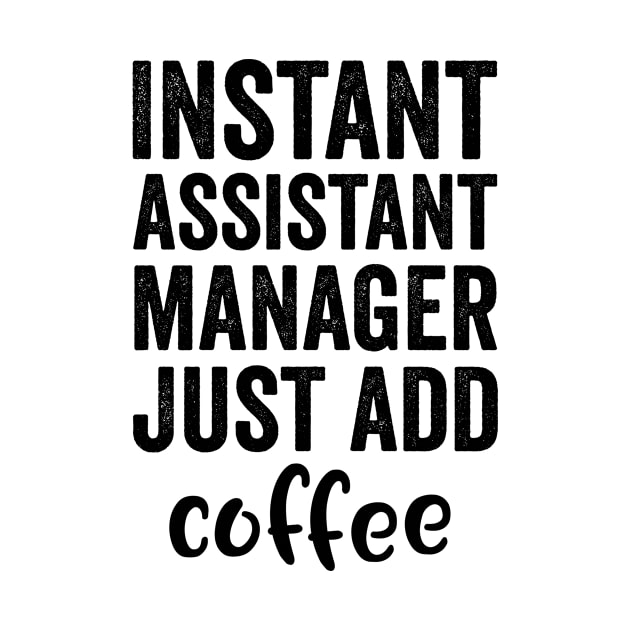 Instant Assisrant Manager Just Add Coffee by Saimarts