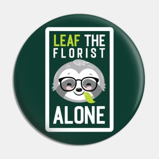 Funny Florist Pun - Leaf me Alone - Gifts for Florists Pin