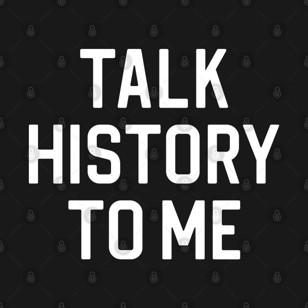 Funny History Gift History Teacher Gift Talk History To me by kmcollectible