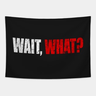 Wait What Man Woman Funny Gift T-Shirt Tapestry