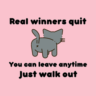 Real Winners Quit Just Walk Out Cat Cute Quote T-Shirt