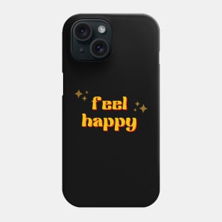 Feel Happy Phone Case