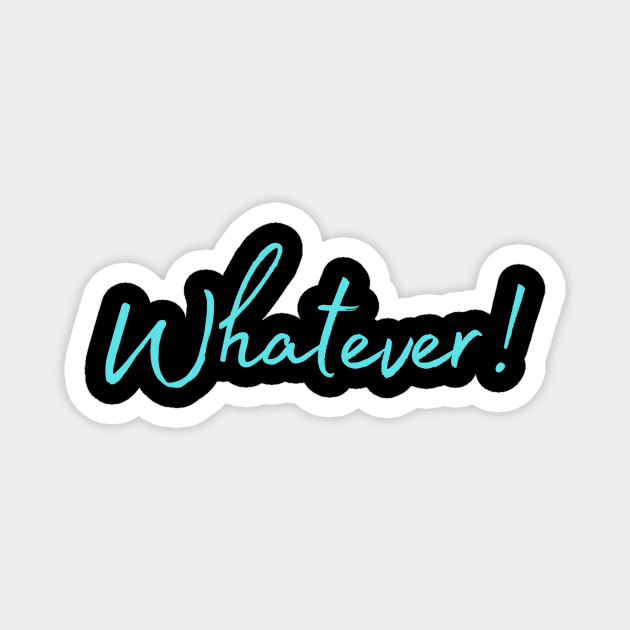 Whatever - Blue Text Design Magnet by Benny Merch Pearl