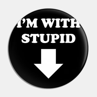 I'M WITH STUPID Pin