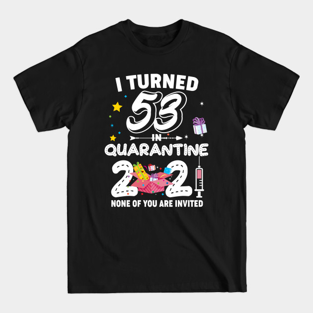 Discover Funny Bithday Gift I Turned 53 In Quarantine 2021 - 53rd Birthday Gift Ideas - T-Shirt