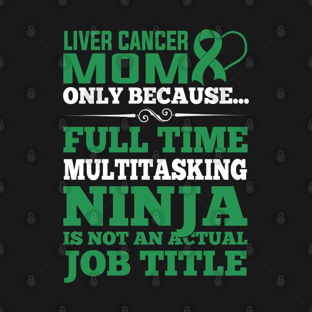 Liver Cancer Awareness Mom Only Because Full Time by Shaniya Abernathy