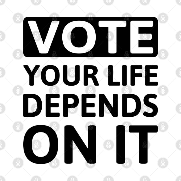 Vote Your Life Depends On It by Attia17